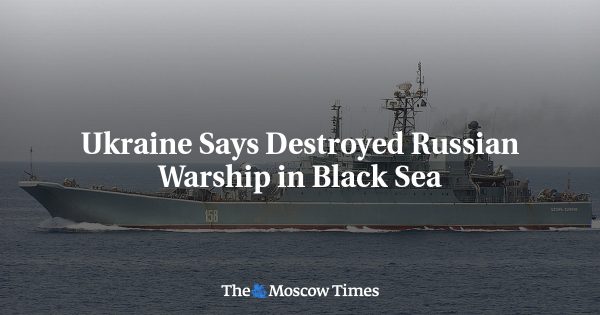 Ukraine Says Destroyed Russian Warship in Black Sea