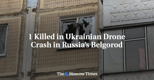 1 Killed in Ukrainian Drone Crash in Russia’s Belgorod