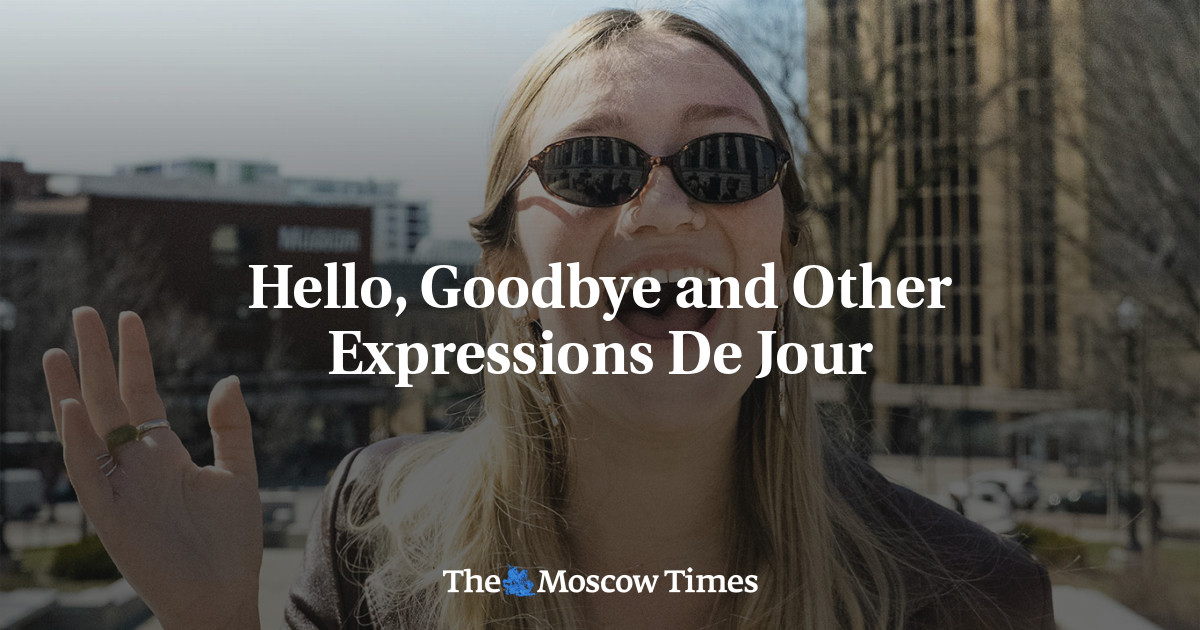 Hello, Goodbye and Other Expressions De Jour