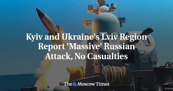 Kyiv and Ukraine’s Lviv Region Report ‘Massive’ Russian Attack, No Casualties