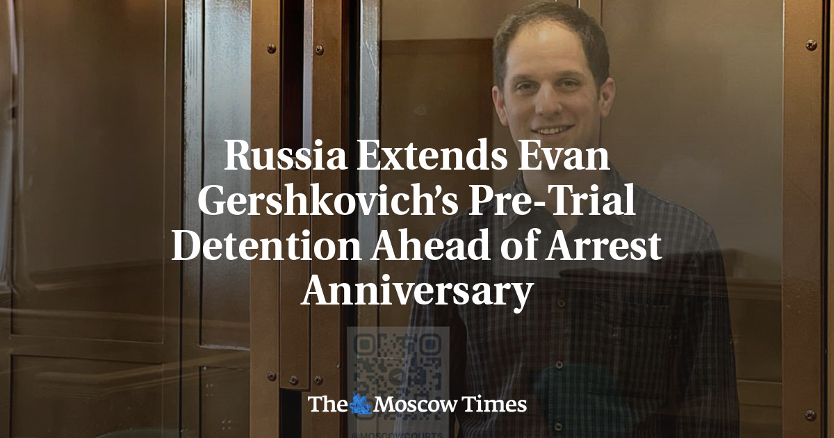 Russia Extends Evan Gershkovich’s Pre-Trial Detention Ahead of Arrest Anniversary