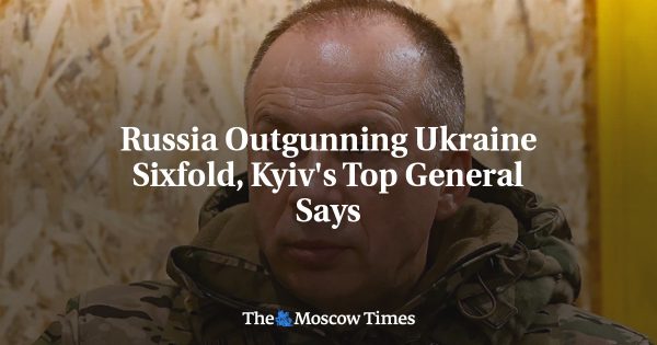 Russia Outgunning Ukraine Sixfold, Kyiv’s Top General Says