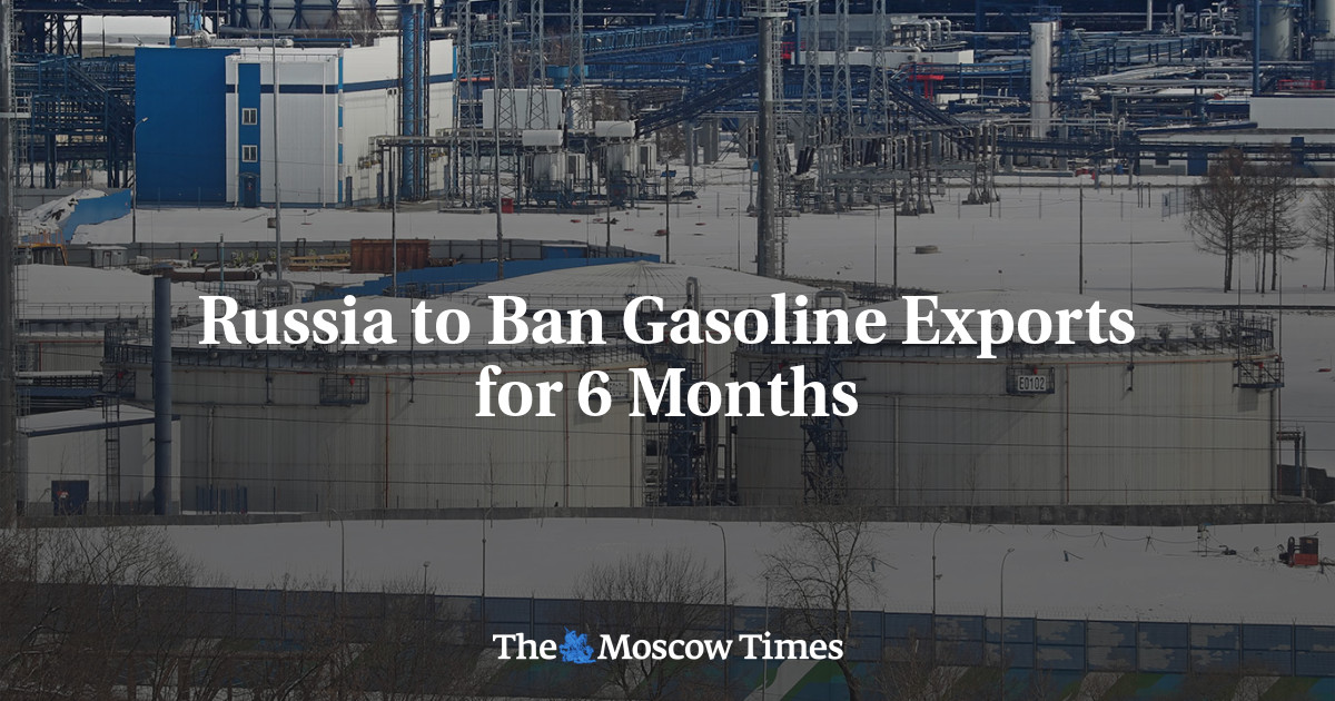 Russia to Ban Gasoline Exports for 6 Months