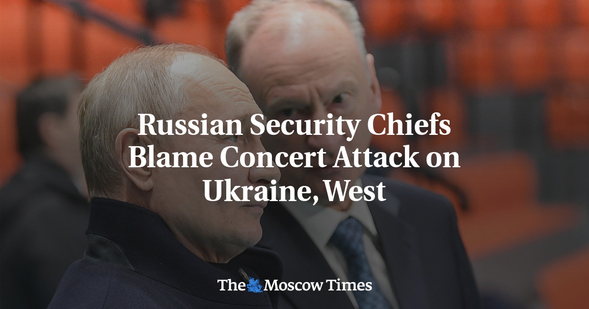 Russian Security Chiefs Blame Concert Attack on Ukraine, West