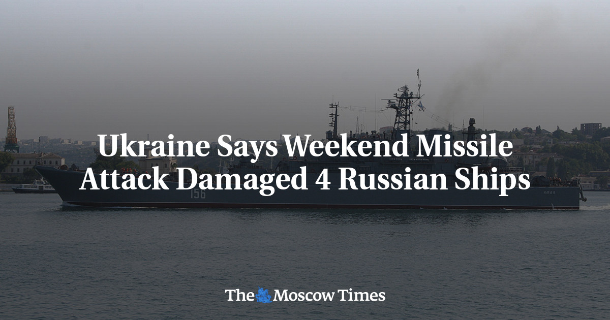 Ukraine Says Weekend Missile Attack Damaged 4 Russian Ships