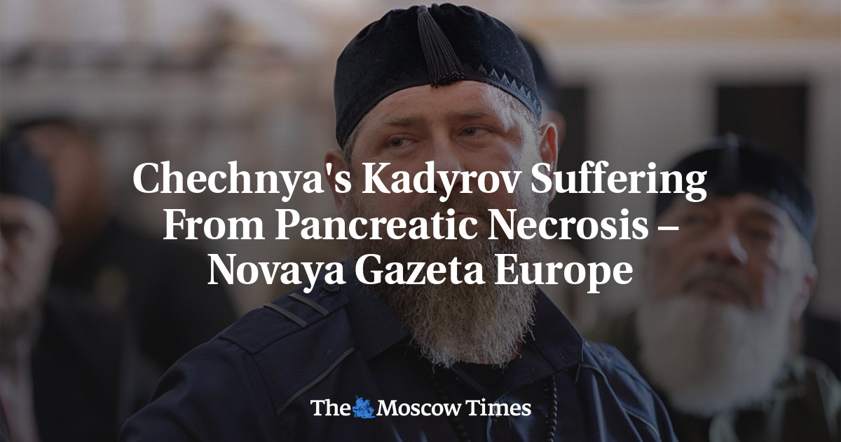Chechnya’s Kadyrov Suffering From Pancreatic Necrosis – Novaya Gazeta Europe