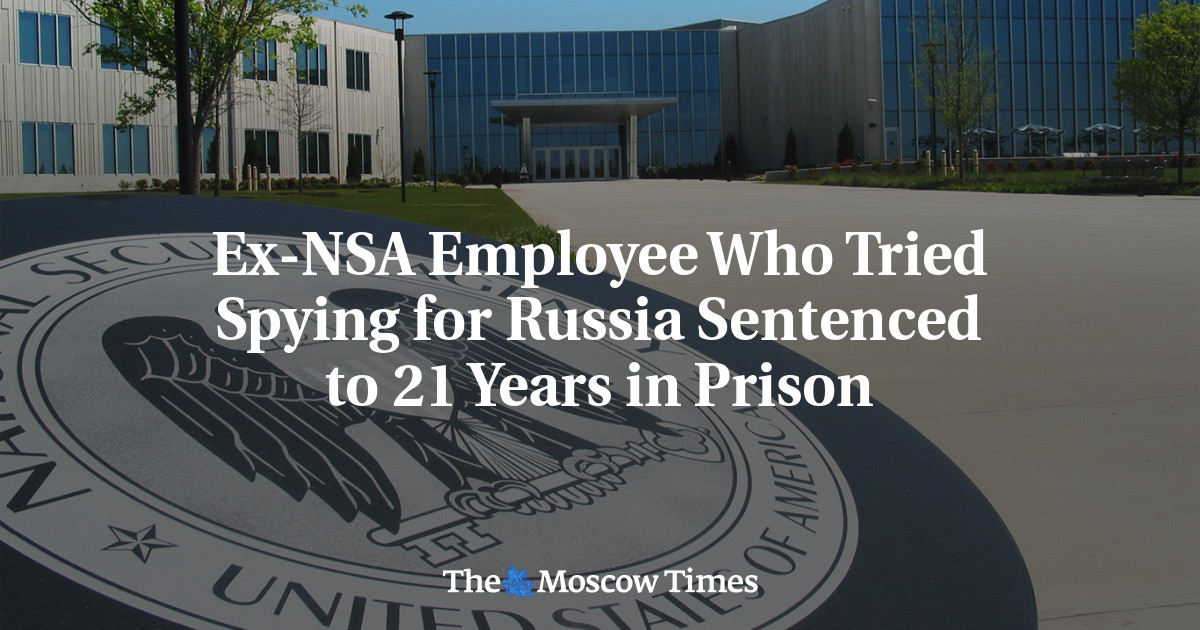 Ex-NSA Employee Who Tried Spying for Russia Sentenced to 21 Years in Prison