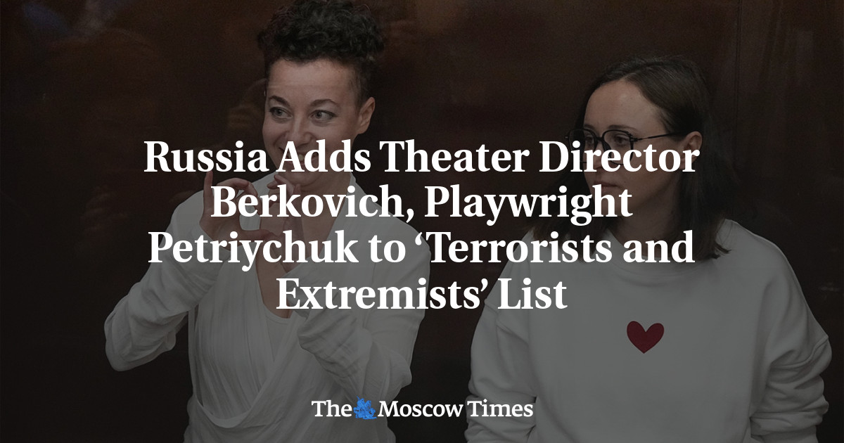 Russia Adds Theater Director Berkovich, Playwright Petriychuk to ‘Terrorists and Extremists’ List