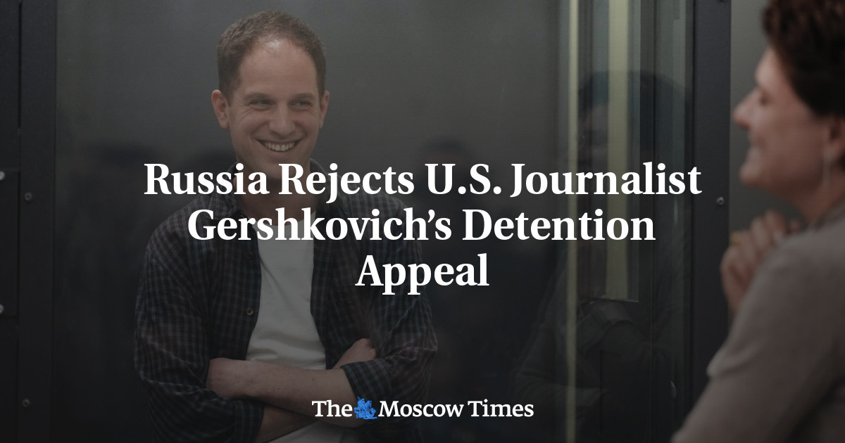 Russia Rejects U.S. Journalist Gershkovich’s Detention Appeal