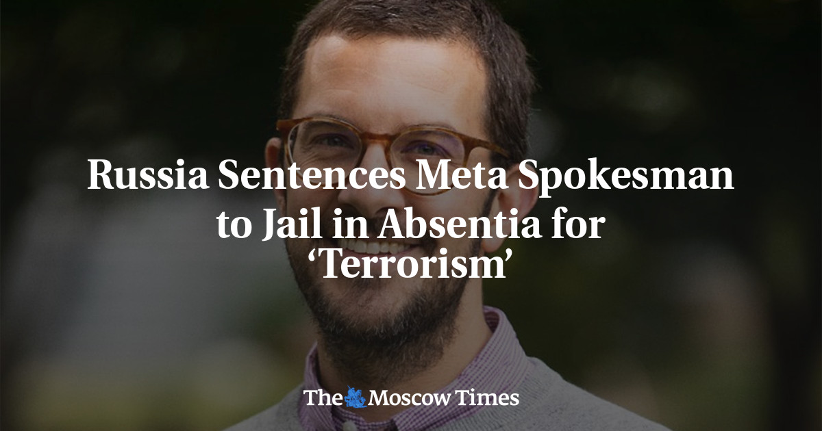 Russia Sentences Meta Spokesman to Jail in Absentia for ‘Terrorism’