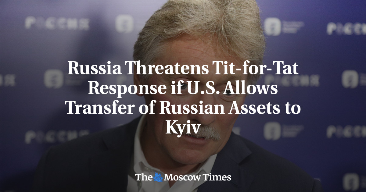 Russia Threatens Tit-for-Tat Response if U.S. Allows Transfer of Russian Assets to Kyiv