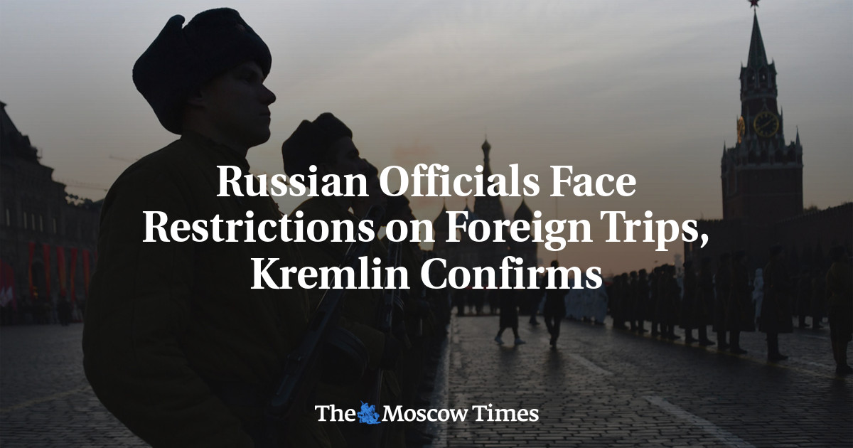 Russian Officials Face Restrictions on Foreign Trips, Kremlin Confirms