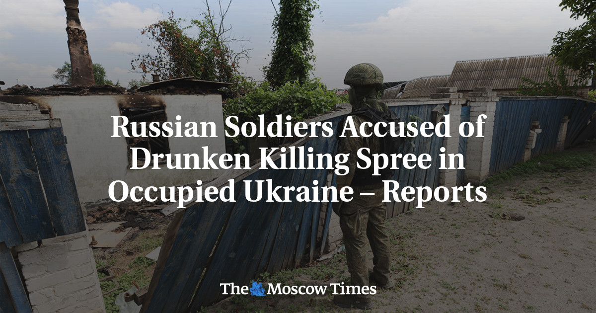 Russian Soldiers Accused of Drunken Killing Spree in Occupied Ukraine – Reports