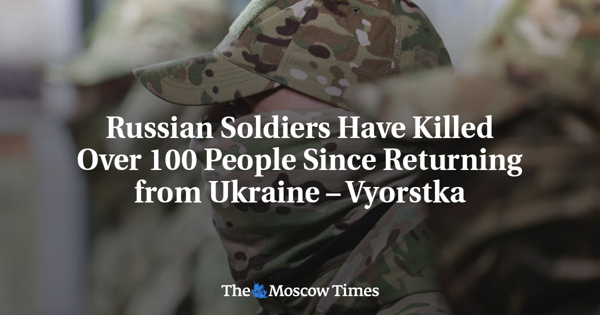 Russian Soldiers Have Killed Over 100 People Since Returning from Ukraine – Vyorstka