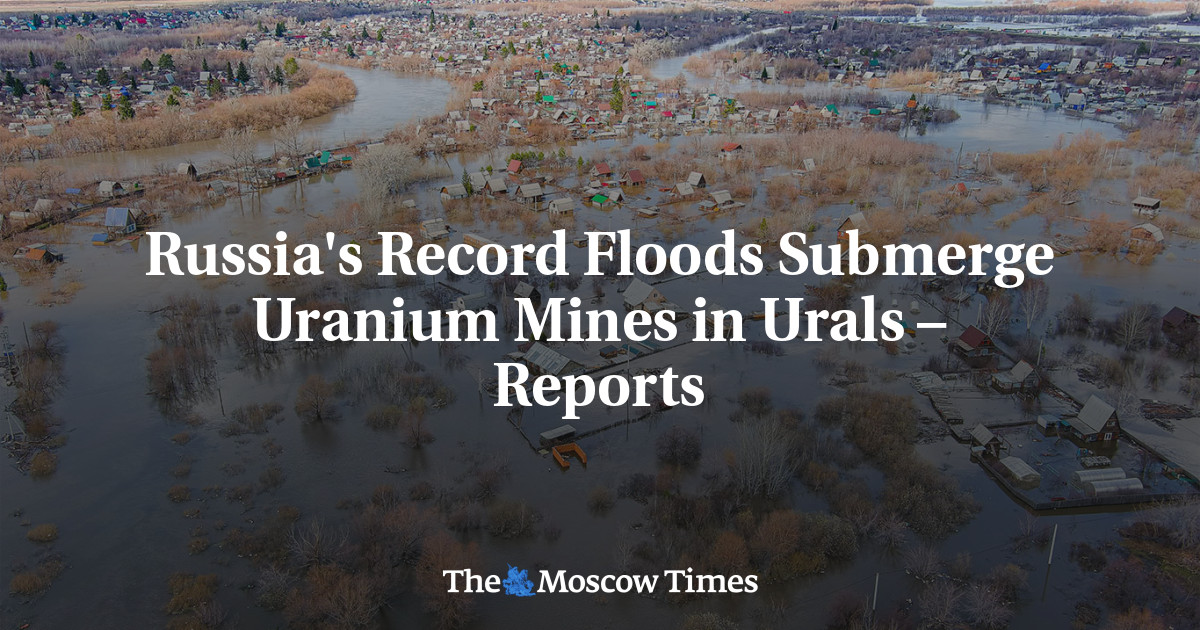 Russia’s Record Floods Submerge Uranium Mines in Urals – Reports