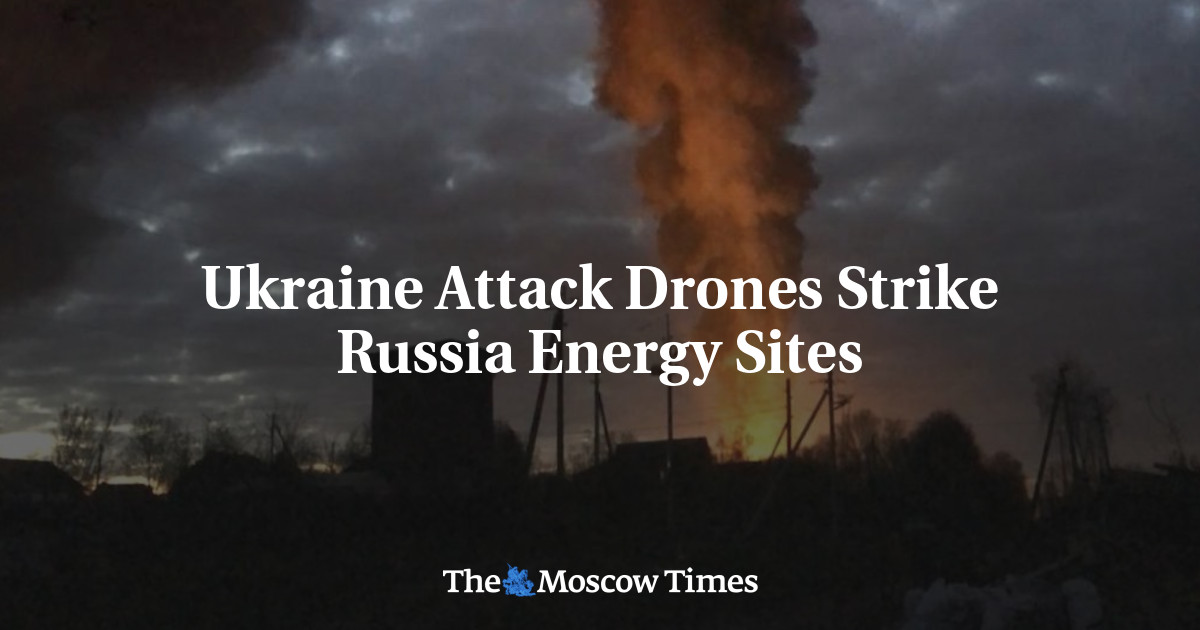 Ukraine Attack Drones Strike Russia Energy Sites