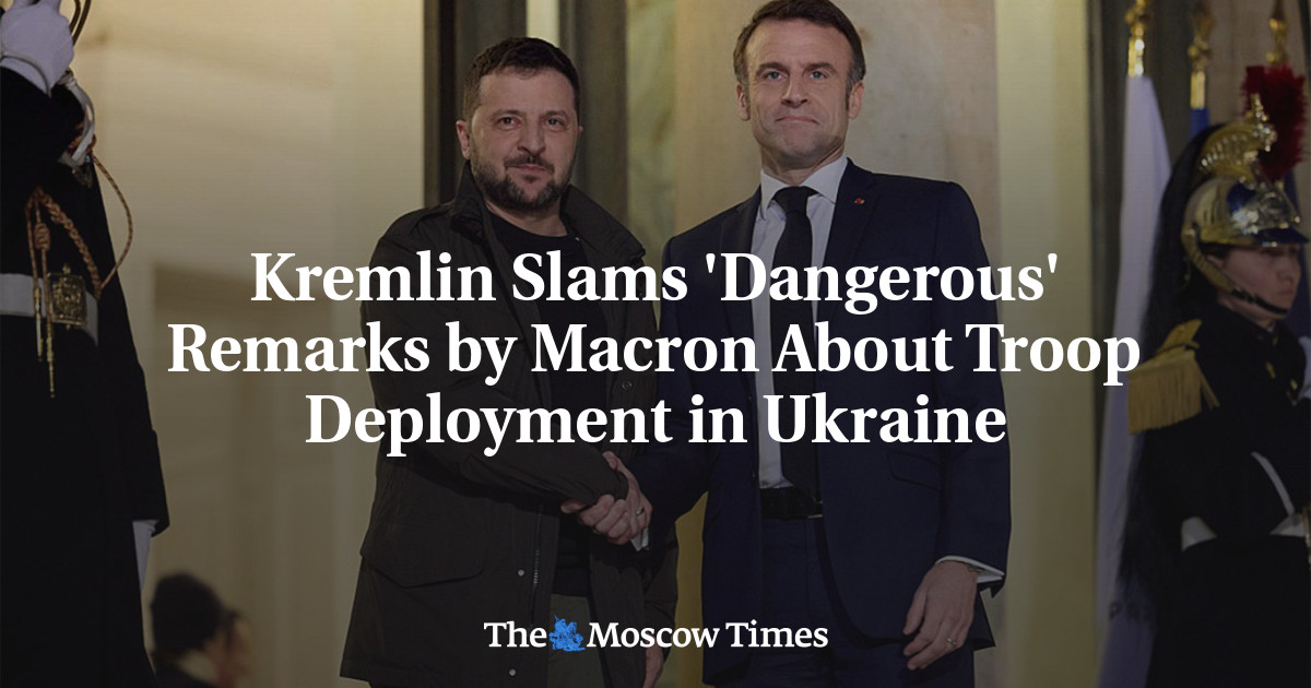 Kremlin Slams ‘Dangerous’ Remarks by Macron About Troop Deployment in Ukraine