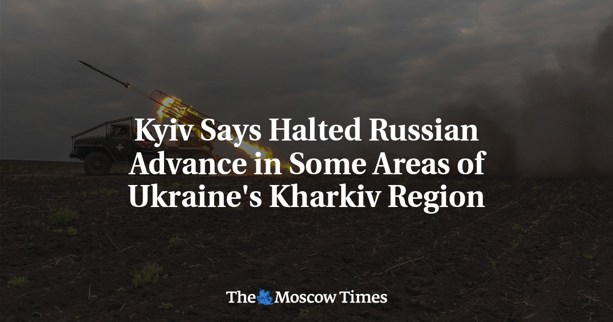 Kyiv Says Halted Russian Advance in Some Areas of Ukraine’s Kharkiv Region