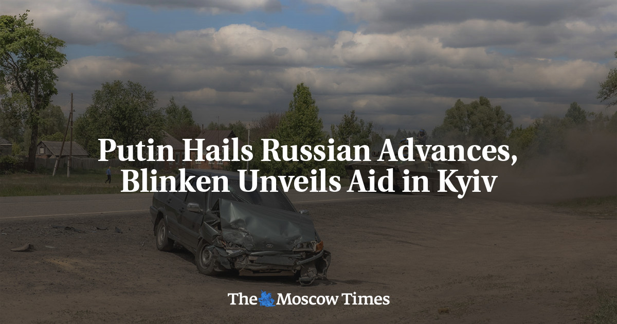 Putin Hails Russian Advances, Blinken Unveils Aid in Kyiv