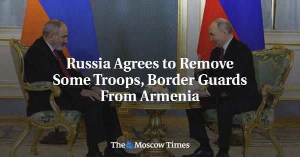 Russia Agrees to Remove Some Troops, Border Guards From Armenia