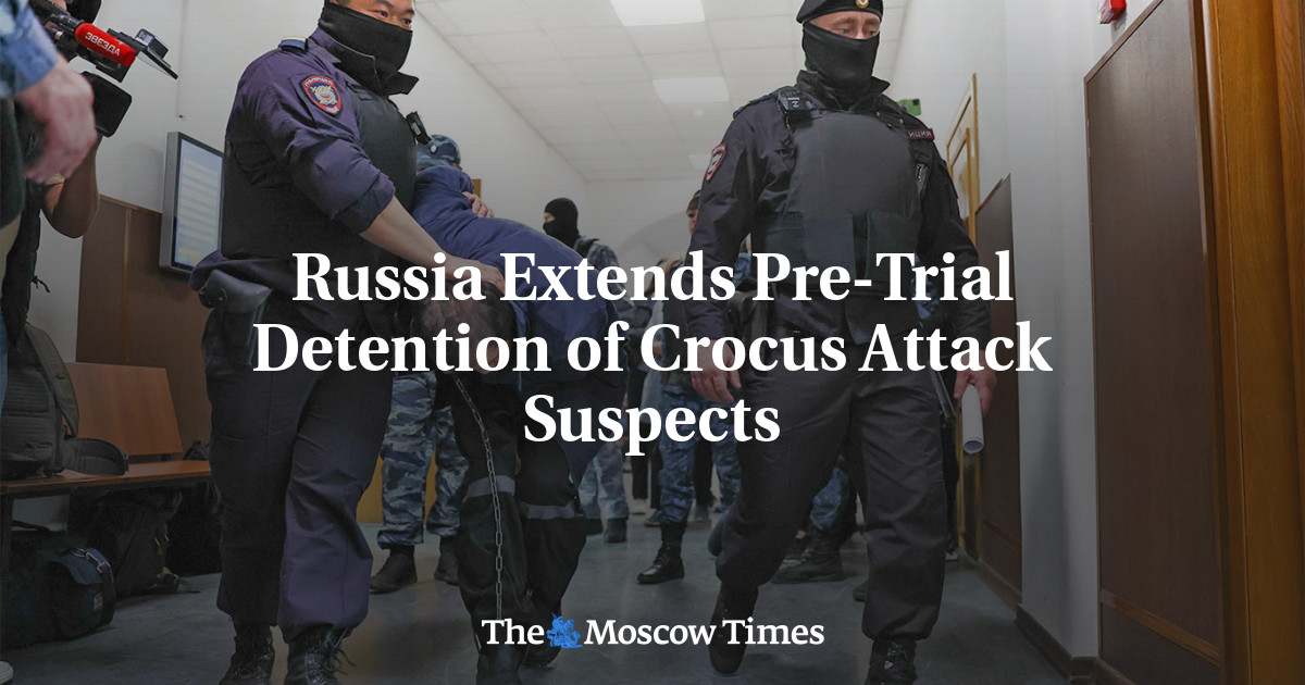 Russia Extends Pre-Trial Detention of Crocus Attack Suspects