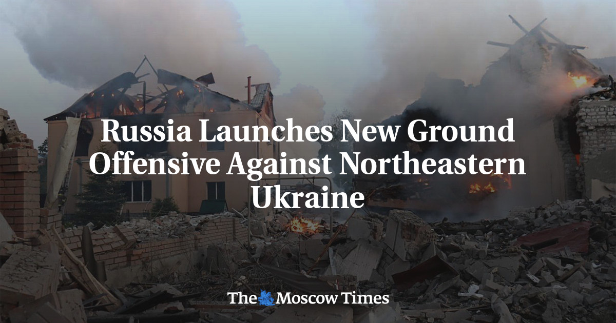 Russia Launches New Ground Offensive Against Northeastern Ukraine