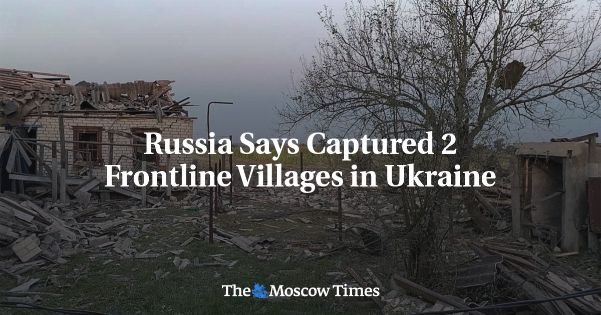 Russia Says Captured 2 Frontline Villages in Ukraine