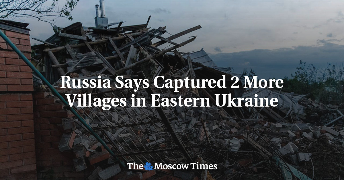 Russia Says Captured 2 More Villages in Eastern Ukraine