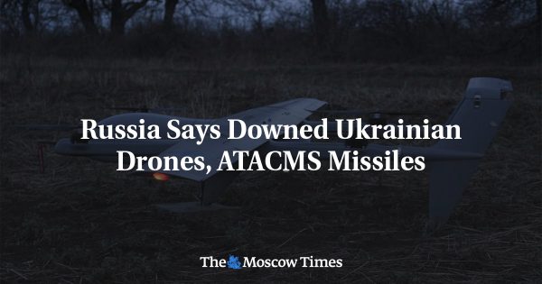 Russia Says Downed Ukrainian Drones, ATACMS Missiles