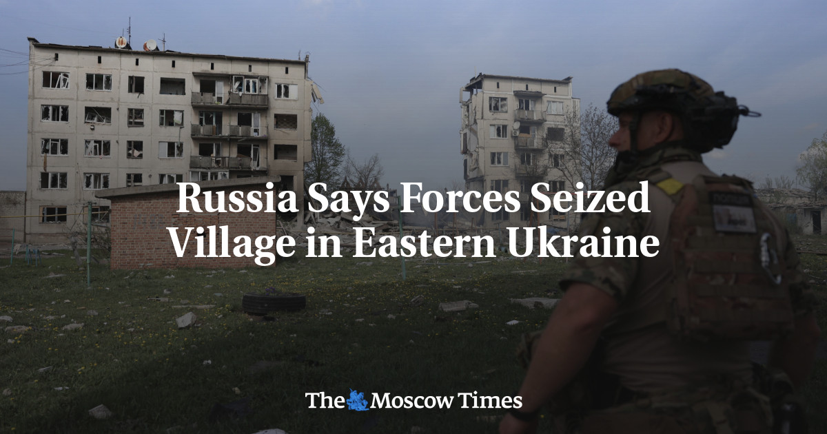 Russia Says Forces Seized Village in Eastern Ukraine