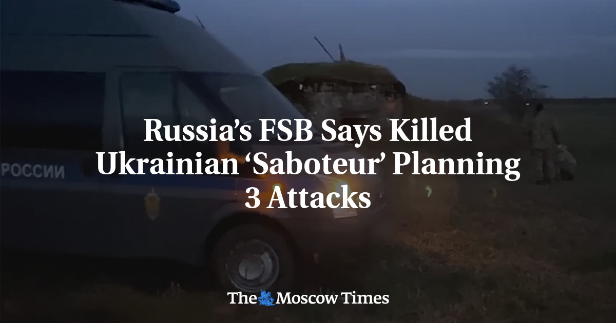 Russia’s FSB Says Killed Ukrainian ‘Saboteur’ Planning 3 Attacks
