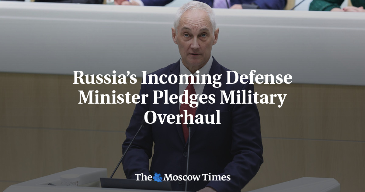 Russia’s Incoming Defense Minister Pledges Military Overhaul