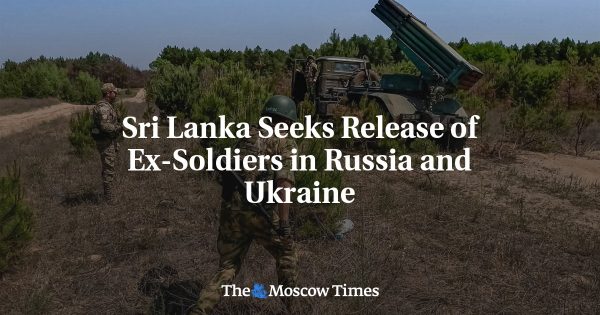 Sri Lanka Seeks Release of Ex-Soldiers in Russia and Ukraine