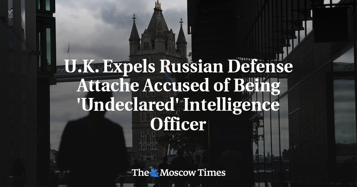 U.K. Expels Russian Defense Attache Accused of Being ‘Undeclared’ Intelligence Officer