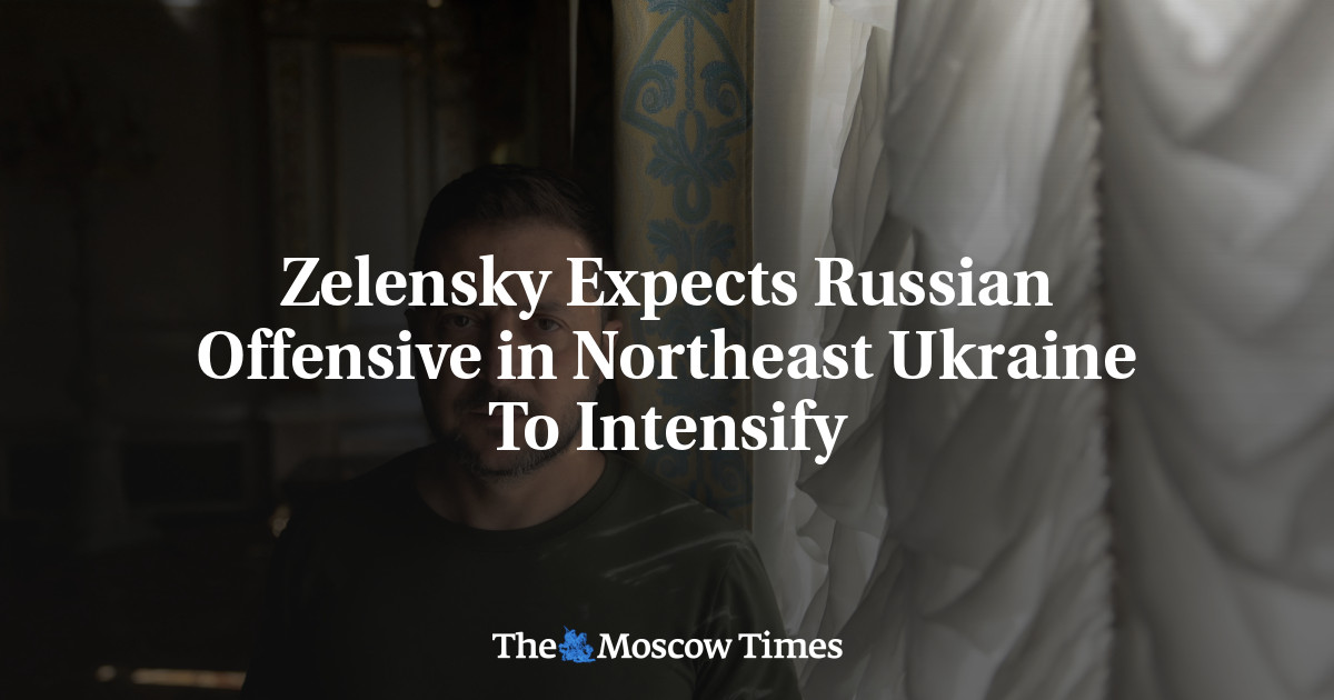 Zelensky Expects Russian Offensive in Northeast Ukraine To Intensify