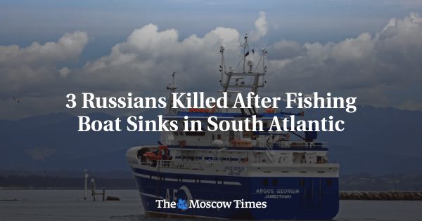 3 Russians Killed After Fishing Boat Sinks in South Atlantic