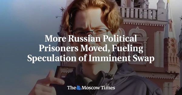 More Russian Political Prisoners Moved, Fueling Speculation of Imminent Swap