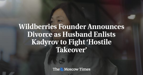 Wildberries Founder Announces Divorce as Husband Enlists Kadyrov to Fight ‘Hostile Takeover’