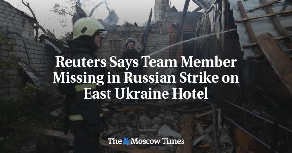 Reuters Says Team Member Missing in Russian Strike on East Ukraine Hotel