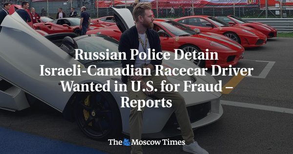 Russian Police Detain Israeli-Canadian Racecar Driver Wanted in U.S