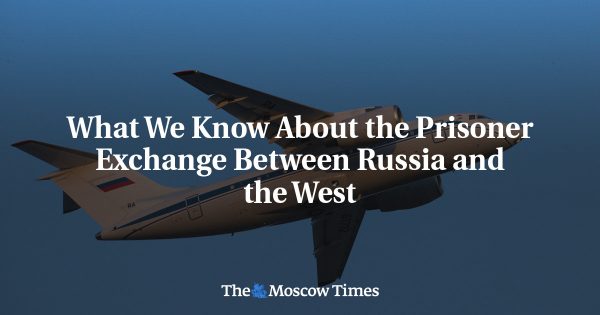 What We Know About the Prisoner Exchange Between Russia and the West