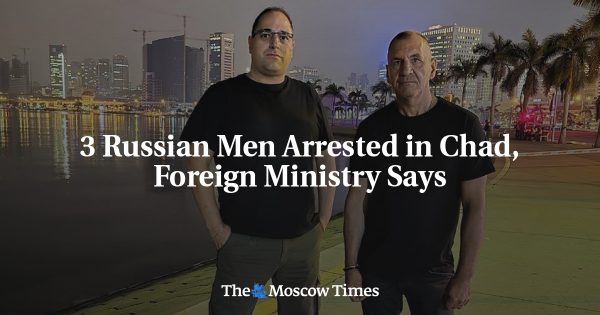 3 Russian Men Arrested in Chad, Foreign Ministry Says