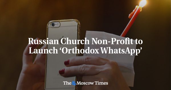 Russian Church Non-Profit to Launch ‘Orthodox WhatsApp’
