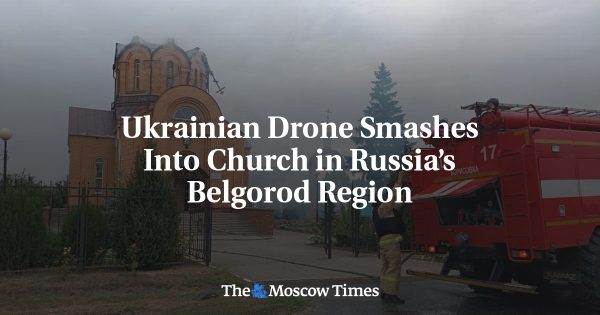 Ukrainian Drone Smashes Into Church in Russia’s Belgorod Region