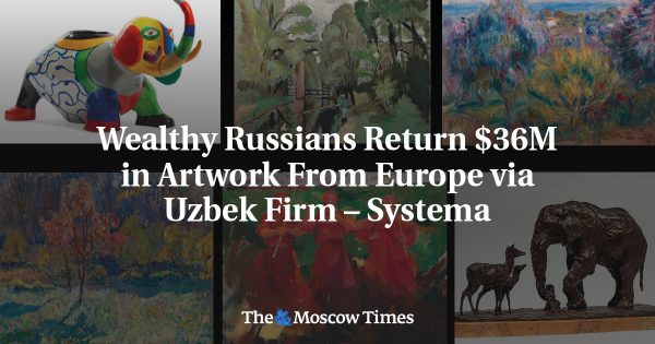 Wealthy Russians Return $36M in Artwork From Europe via Uzbek Firm – Systema