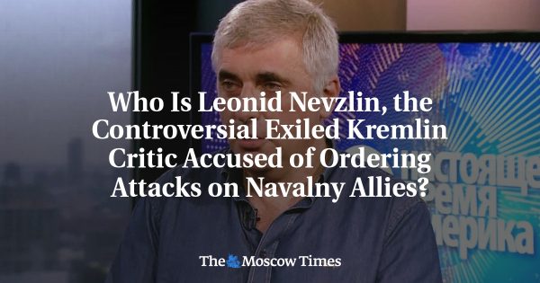 Who Is Leonid Nevzlin, the Controversial Exiled Kremlin Critic Accused of Ordering Attacks on Navalny Allies?