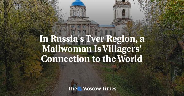 In Russia’s Tver Region, a Mailwoman Is Villagers’ Connection to the World