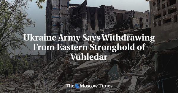 Ukraine Army Says Withdrawing From Eastern Stronghold of Vuhledar