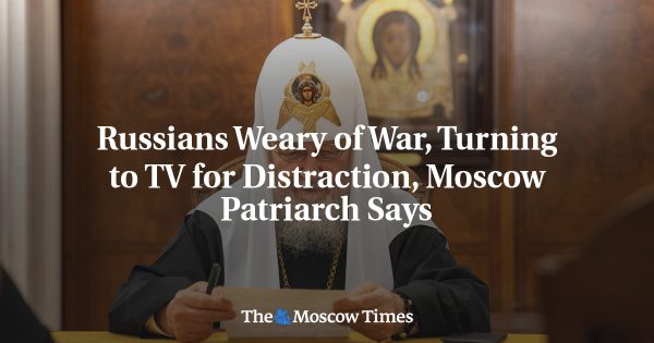 Russians Weary of War, Turning to TV for Distraction, Moscow Patriarch Says