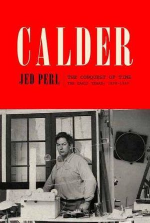 Preview thumbnail for 'Calder: The Conquest of Time: The Early Years: 1898-1940